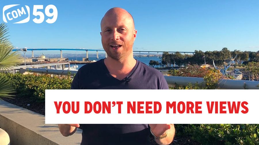You Don't Need More Views - Quick Wins With Com Ep 59