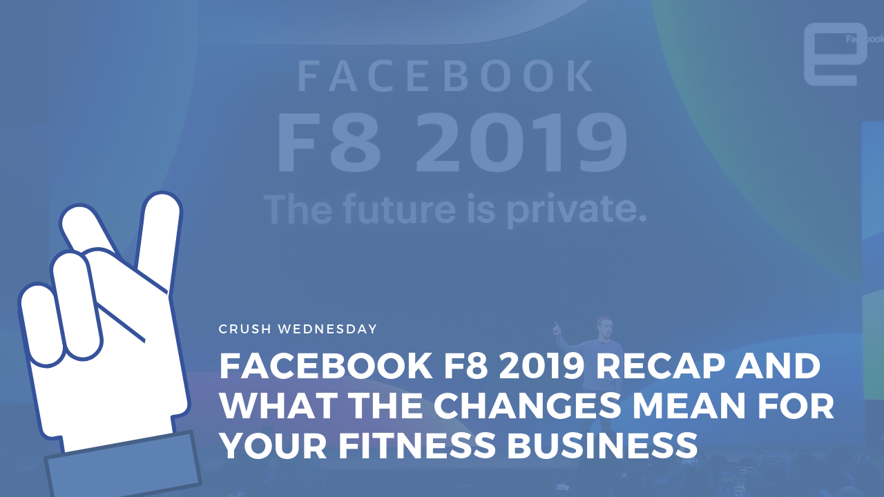 Read more about the article Facebook F8 Recap & What It Means For Your Fitness Business