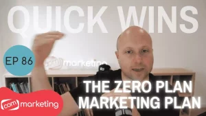 Episode 86: The Zero Plan Marketing Plan | Quick Wins With COM