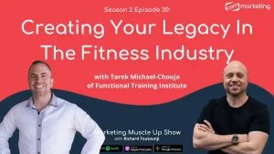 Creating Your Legacy In The Fitness Industry With Tarek Michael-Chouja