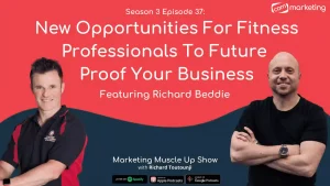 Season 3 Episode 37: New Opportunities For Fitness Professionals To Future Proof Your Business Featuring Richard Beddie