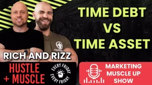 Rich and Rizz Hustle + Muscle Time Debt VS Time Asset